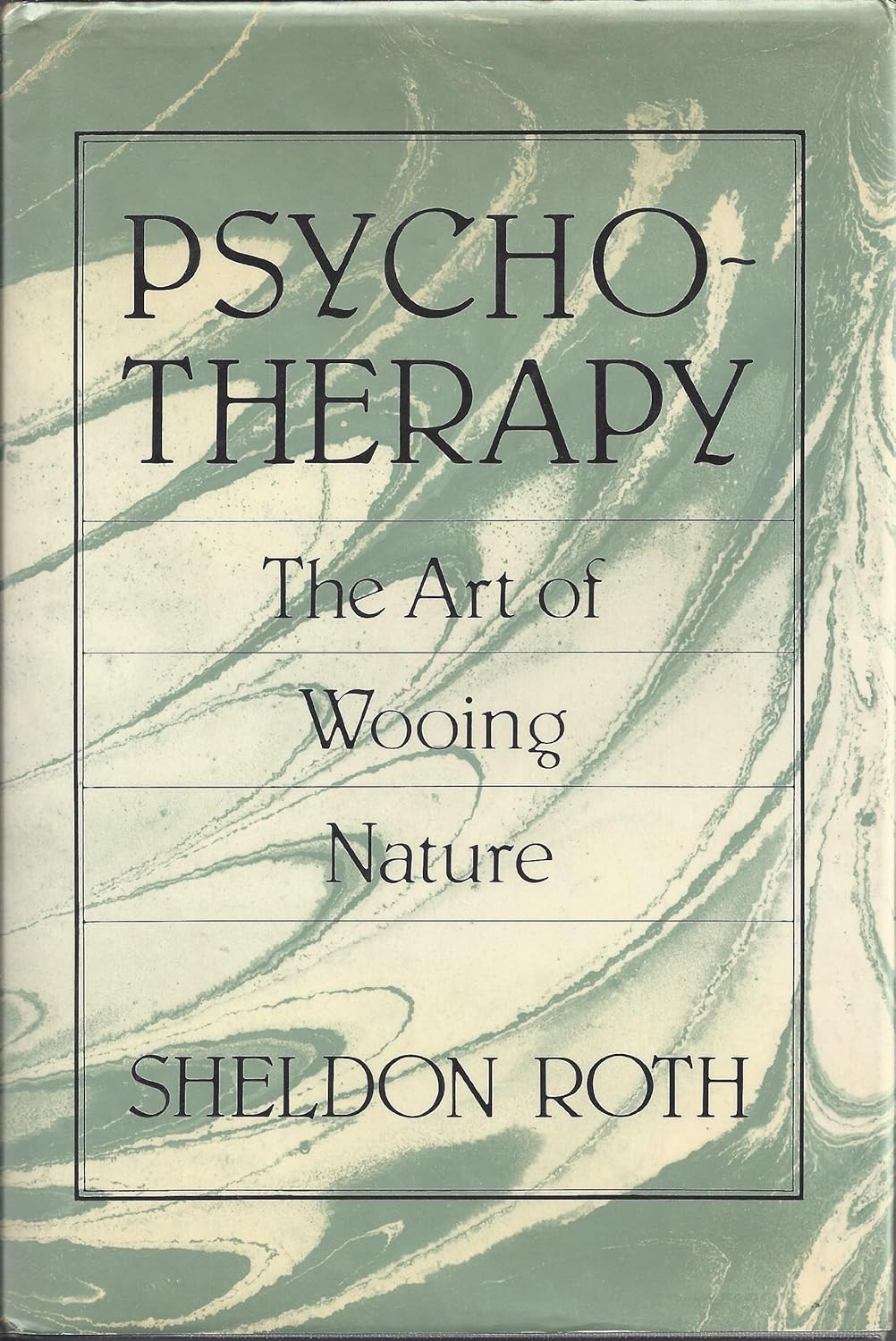 Psychotherapy: The Art of Wooing Nature: Roth, Sheldon: 9780876689455 ...