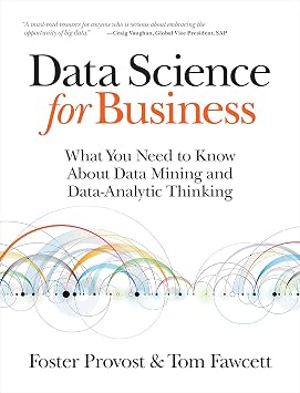 Data Science for Business What You Need to Know About Data Mining and Data-Analytic Thinking