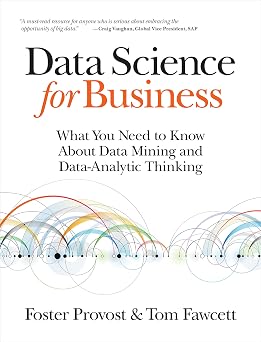 Data Science for Business What You Need to Know about Data Mining and Data-Analytic Thinking