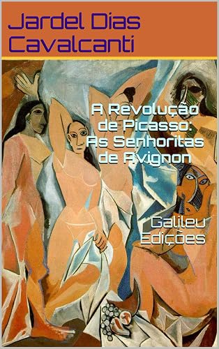 A Revolução de Picasso: As Senhoritas de Avignon Galileu Edições