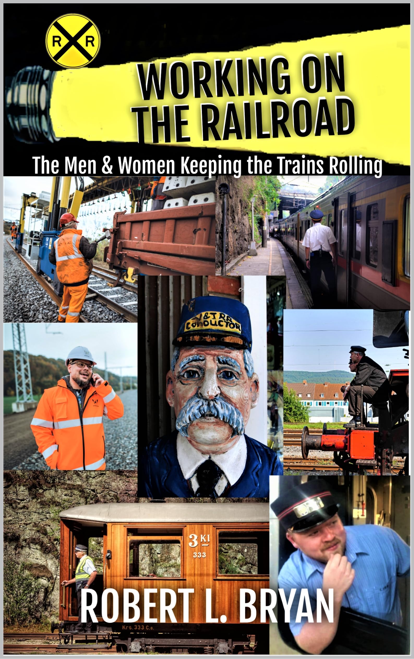WORKING ON THE RAILROAD: The Men & Women Keeping the Trains Rolling (Railroading)