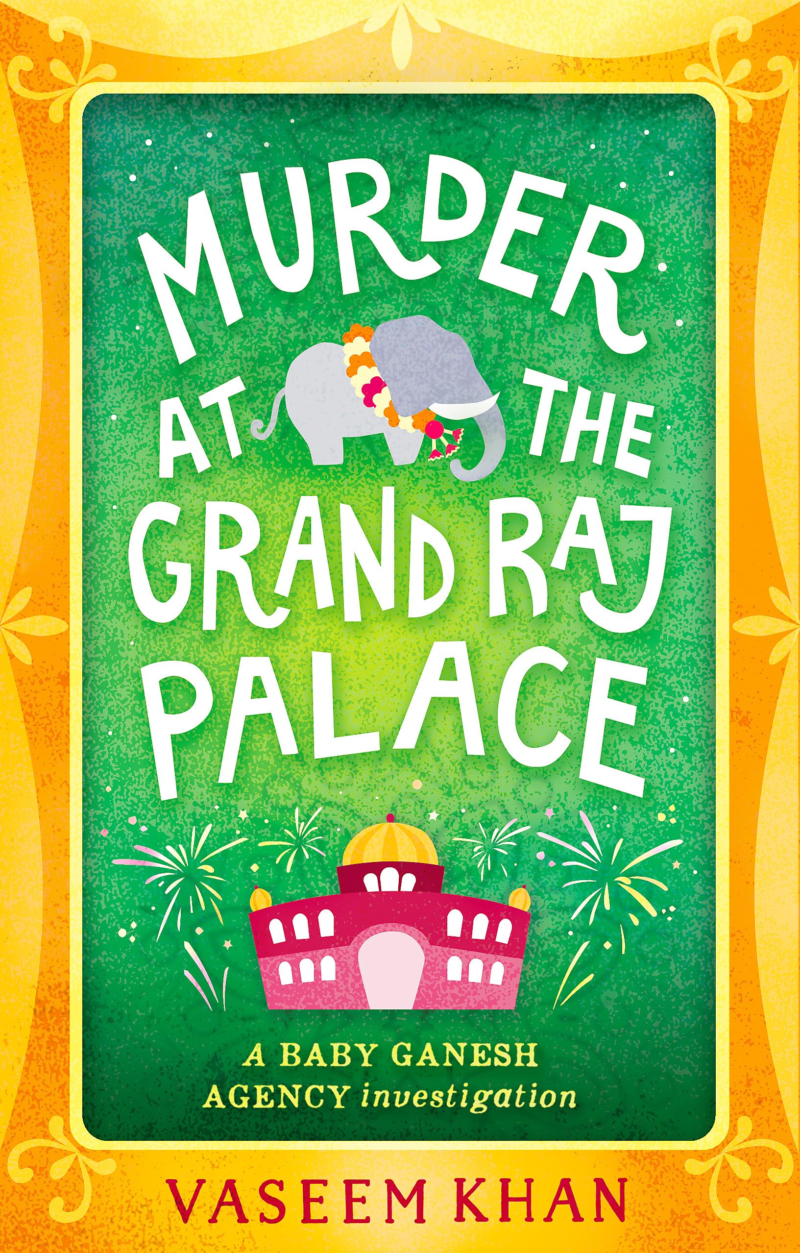 Murder at the Grand Raj Palace: the warm and witty cosy crime series from the acclaimed author of the Malabar House books (Baby Ganesh series)