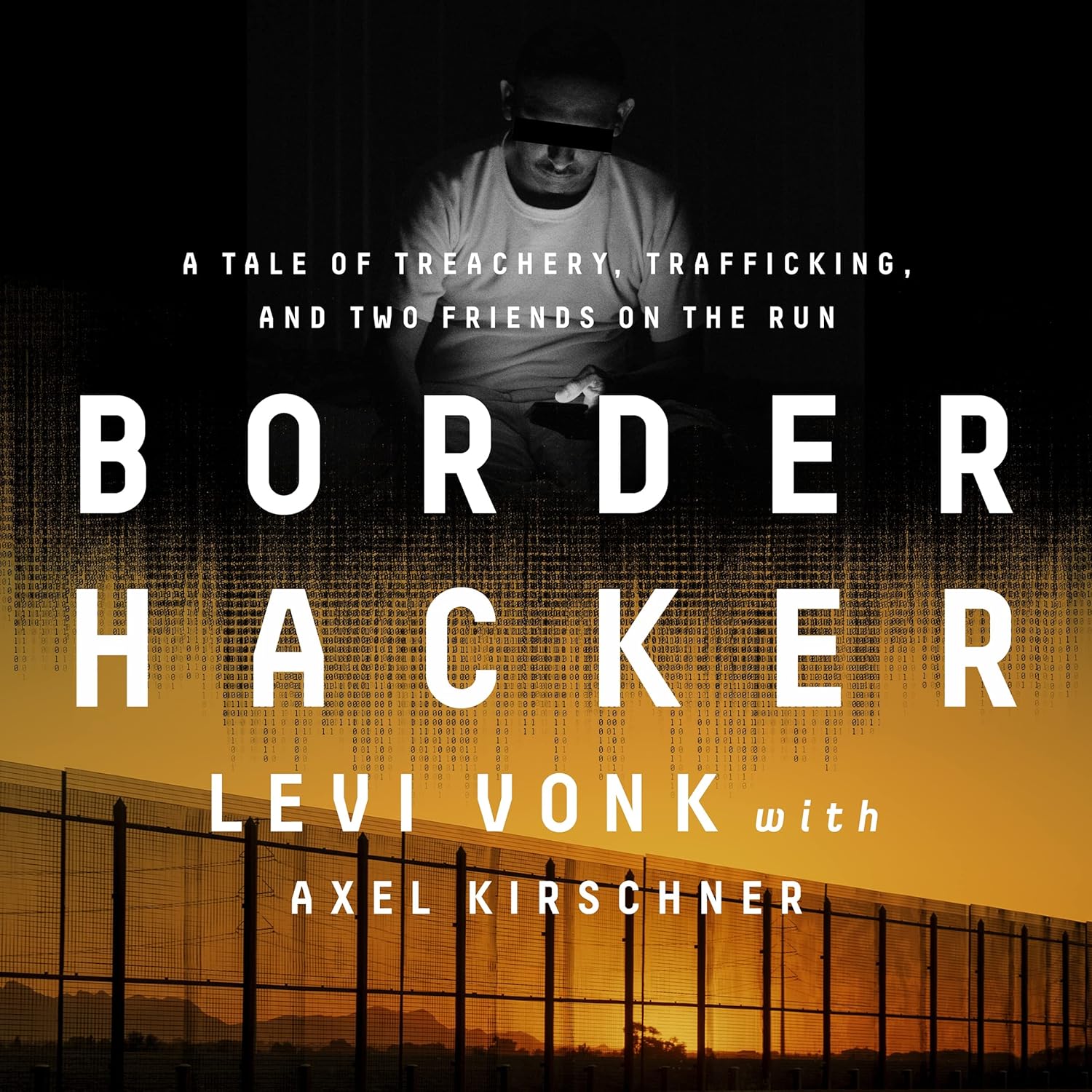 Amazon.com: Border Hacker: A Tale of Treachery, Trafficking, and Two ...
