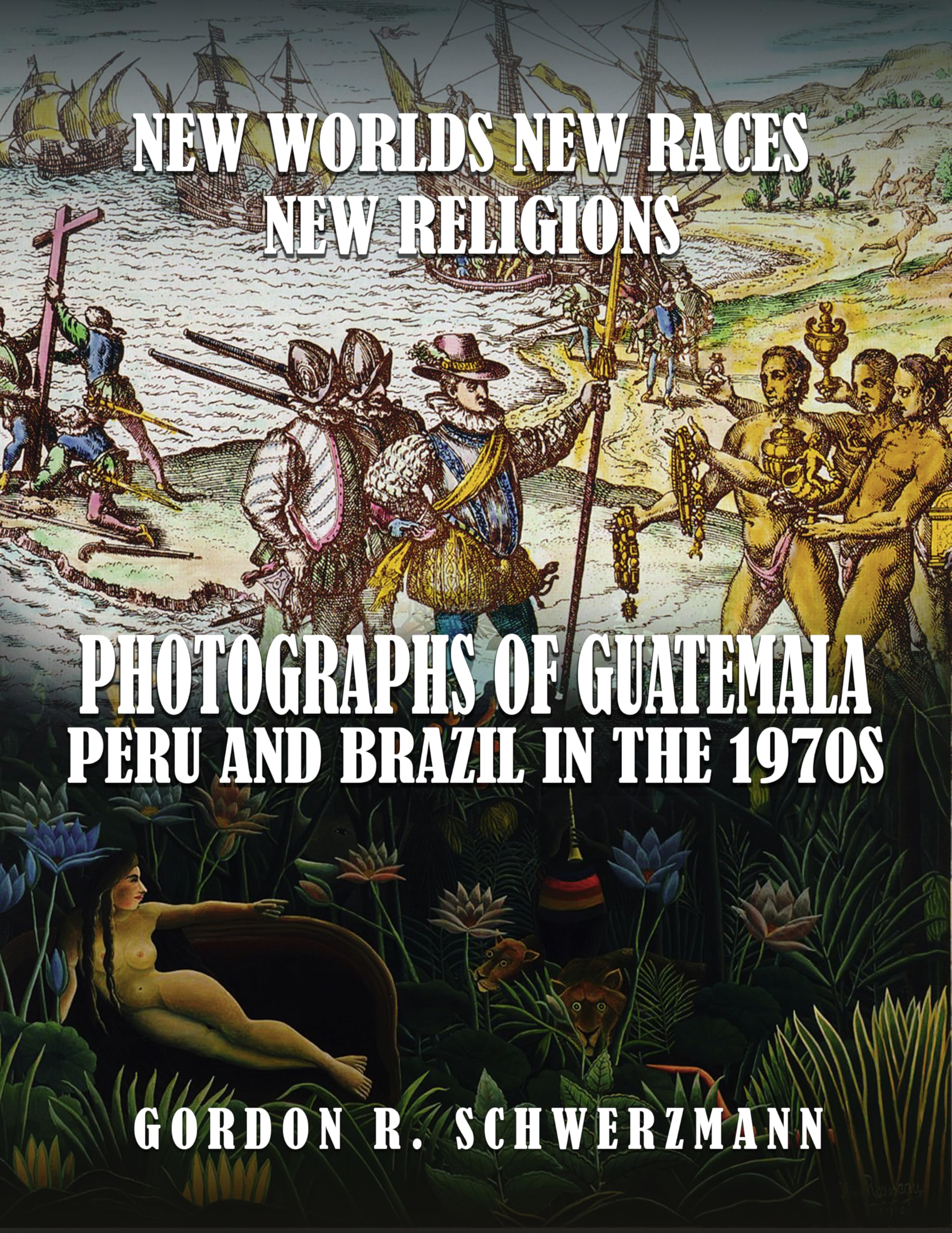 NEW WORLDS, NEW RACES, NEW RELIGIONS: PHOTOGRAPHS OF GUATEMALA, PERU, AND BRAZIL IN THE 1970S