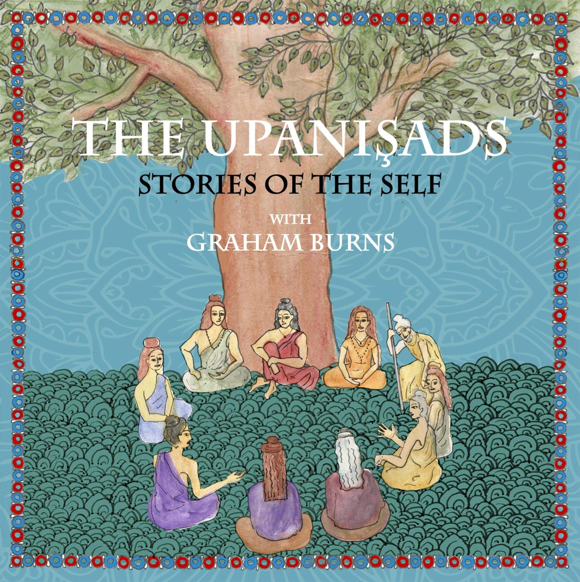 The Upanishads: Stories of the Self with Graham Burns
