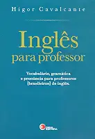 Inglês para professor: Vocabulário, Gramática e Pronúncia Para Professores [brasileiros] de Inglês