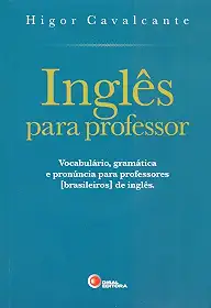 Inglês para professor: Vocabulário, Gramática e Pronúncia Para Professores [brasileiros] de Inglês