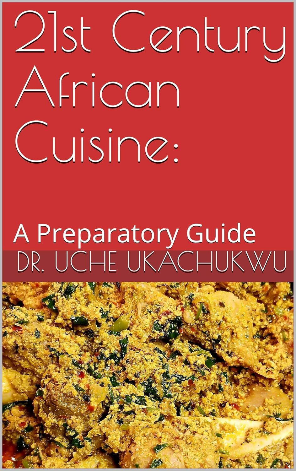 21st Century African Cuisine: : A Preparatory Guide      Kindle Edition