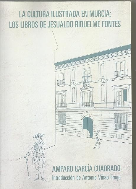 Portada de LA CULTURA ILUSTRADA EN MURCIA: LOS LIBROS DE JESUALDO RIQUELME FONTES