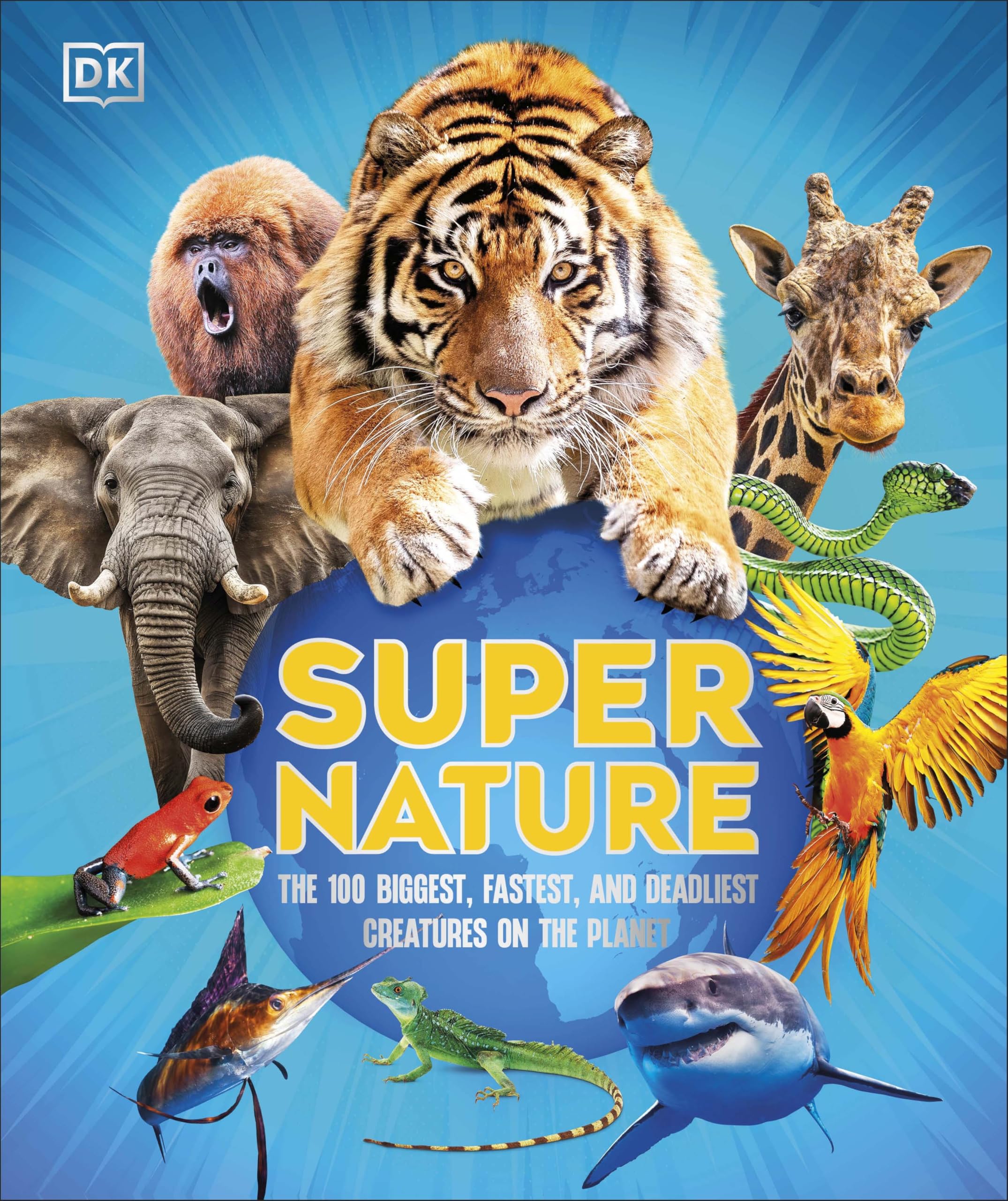 Super Nature: The 100 Biggest, Fastest, Deadliest Creatures on the Planet (DK Super Nature Encyclopedias)