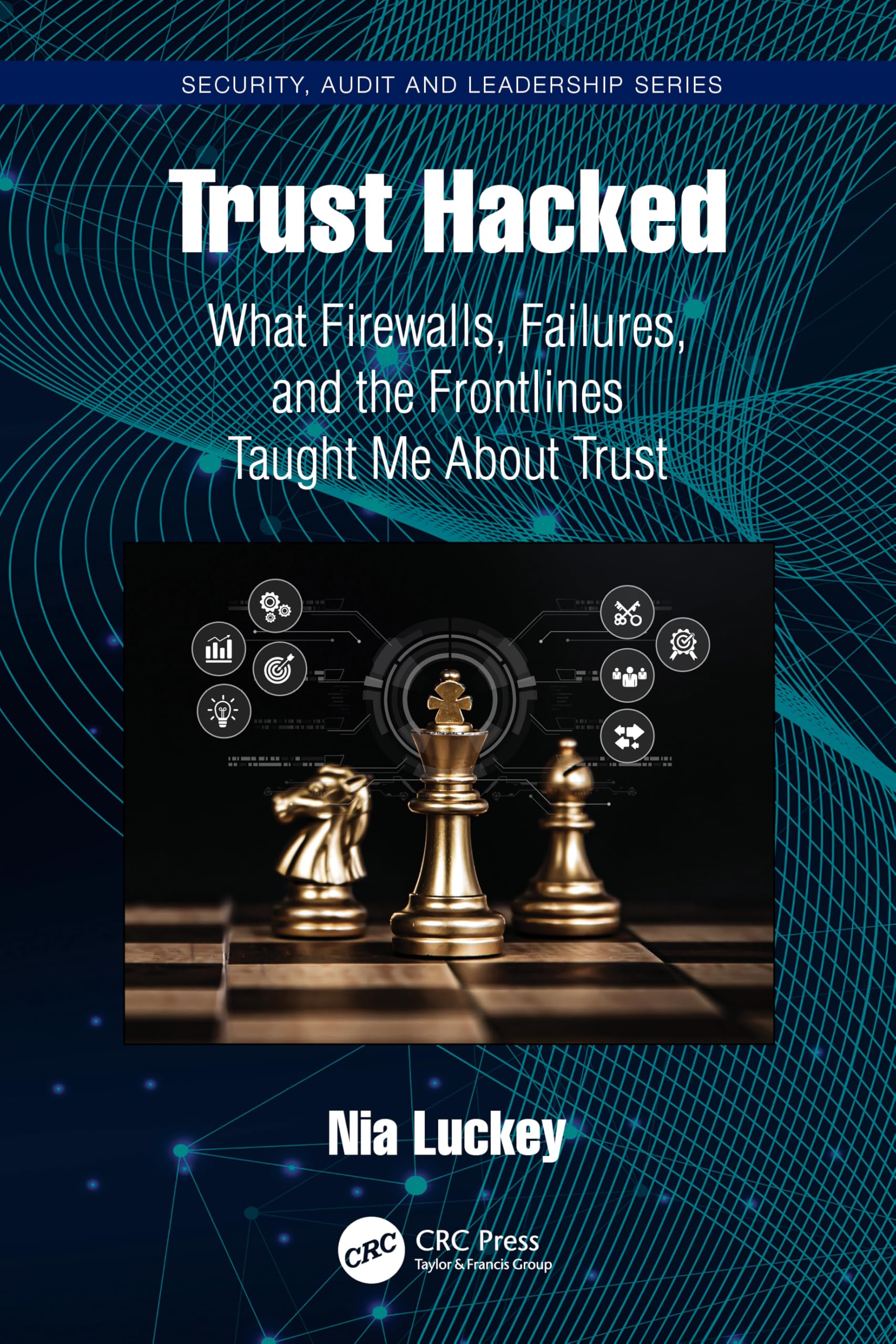 Trust Hacked: What Firewalls, Failures, and the Frontlines Taught Me About Trust (Security, Audit and Leadership Series)