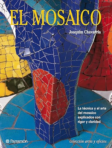 Artes & Oficios. El mosaico La técnica y el arte del mosaico explicados con rigor y claridad (Spanish Edition)
