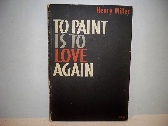 To paint is to love again Miller, Henry Books