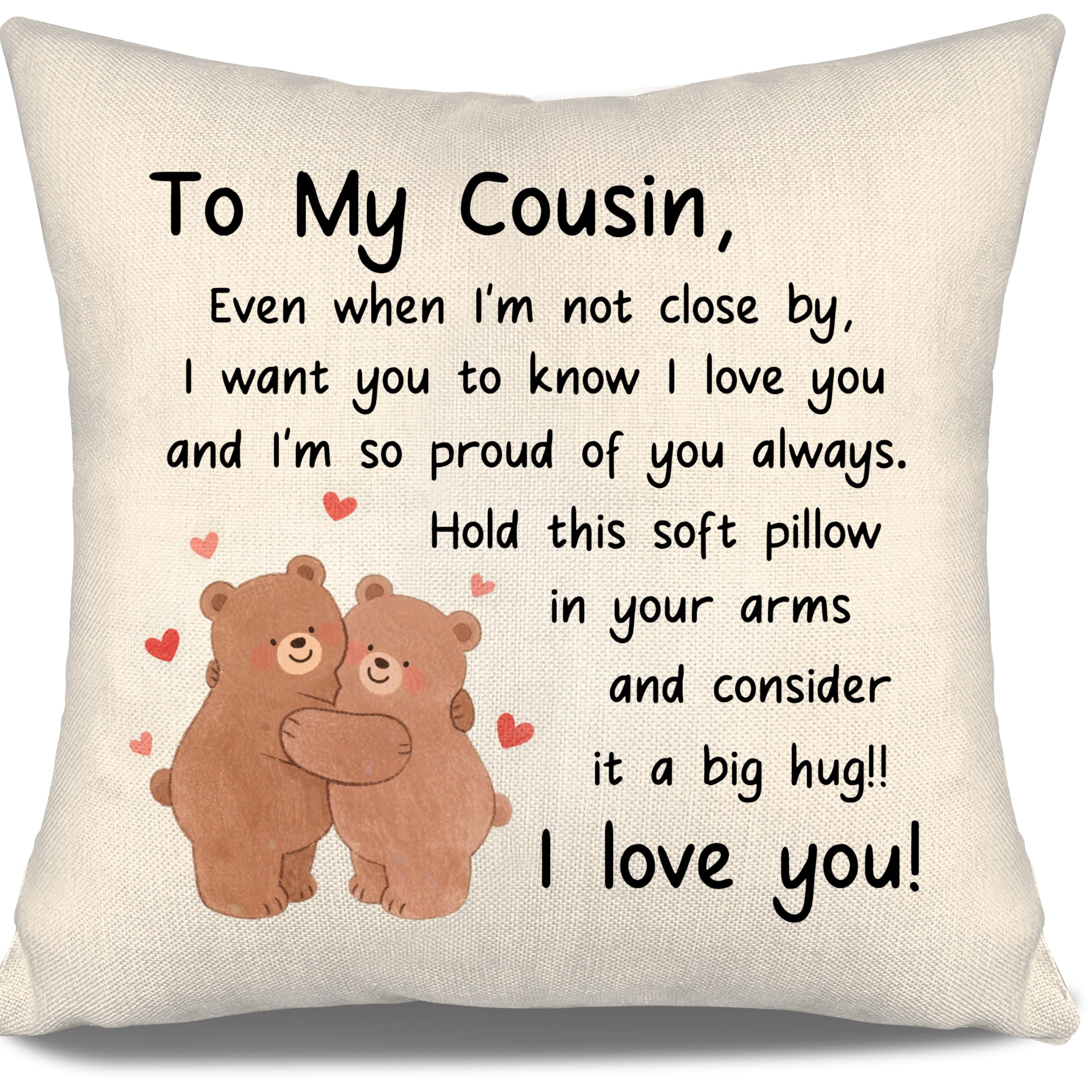 To My Cousin Cushion Cover Even When I'm not Close by I Want You to Know I Love You and I'm So Proud of You Always Cousin Gift for Women Men Birthday Graduation (cousin)