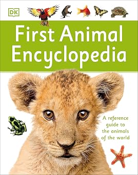 First Animal Encyclopedia A First Reference Guide to the Animals of the World