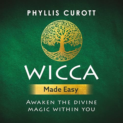 Wicca Made Easy: Awaken the Divine Magic Within You