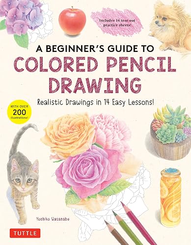 A Beginner's Guide to Colored Pencil Drawing: Realistic Drawings in