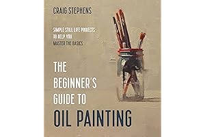 The Beginner's Guide to Oil Painting: Learn Basic Techniques with Easy Still Life Projects