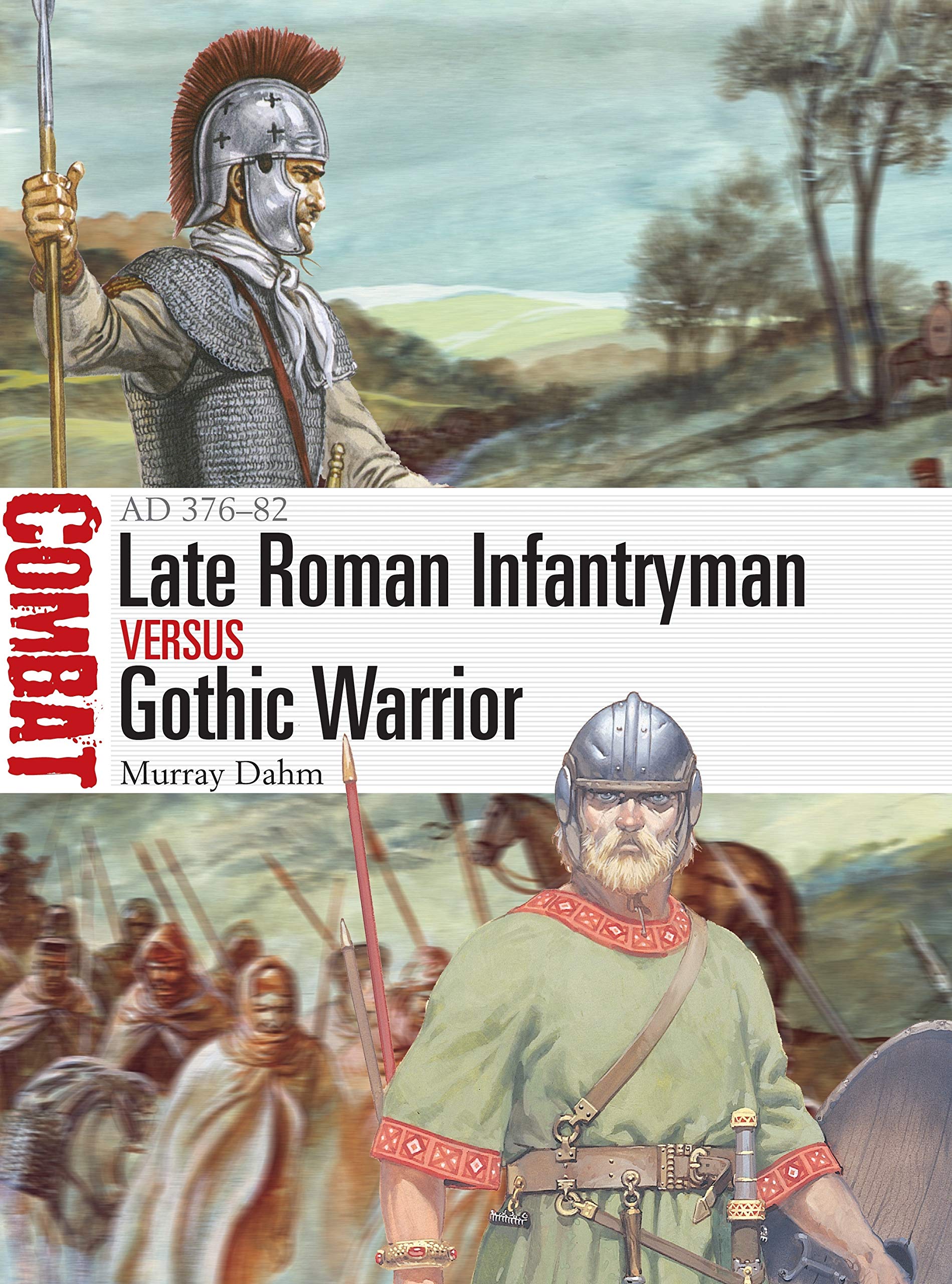 Late Roman Infantryman vs Gothic Warrior: AD 376–82 (Combat)