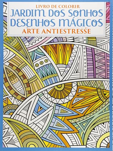 Livro de Colorir Antiestresse - Desenhos Mágicos: Livro de Colorir - Arte Antiestresse