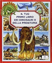 Il tuo primo libro dei dinosauri e della preistoria