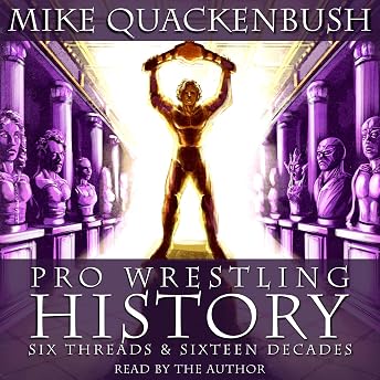 Pro Wrestling History - Six Threads & Sixteen Decades Audiobook by Mike Quackenbush episode artwork