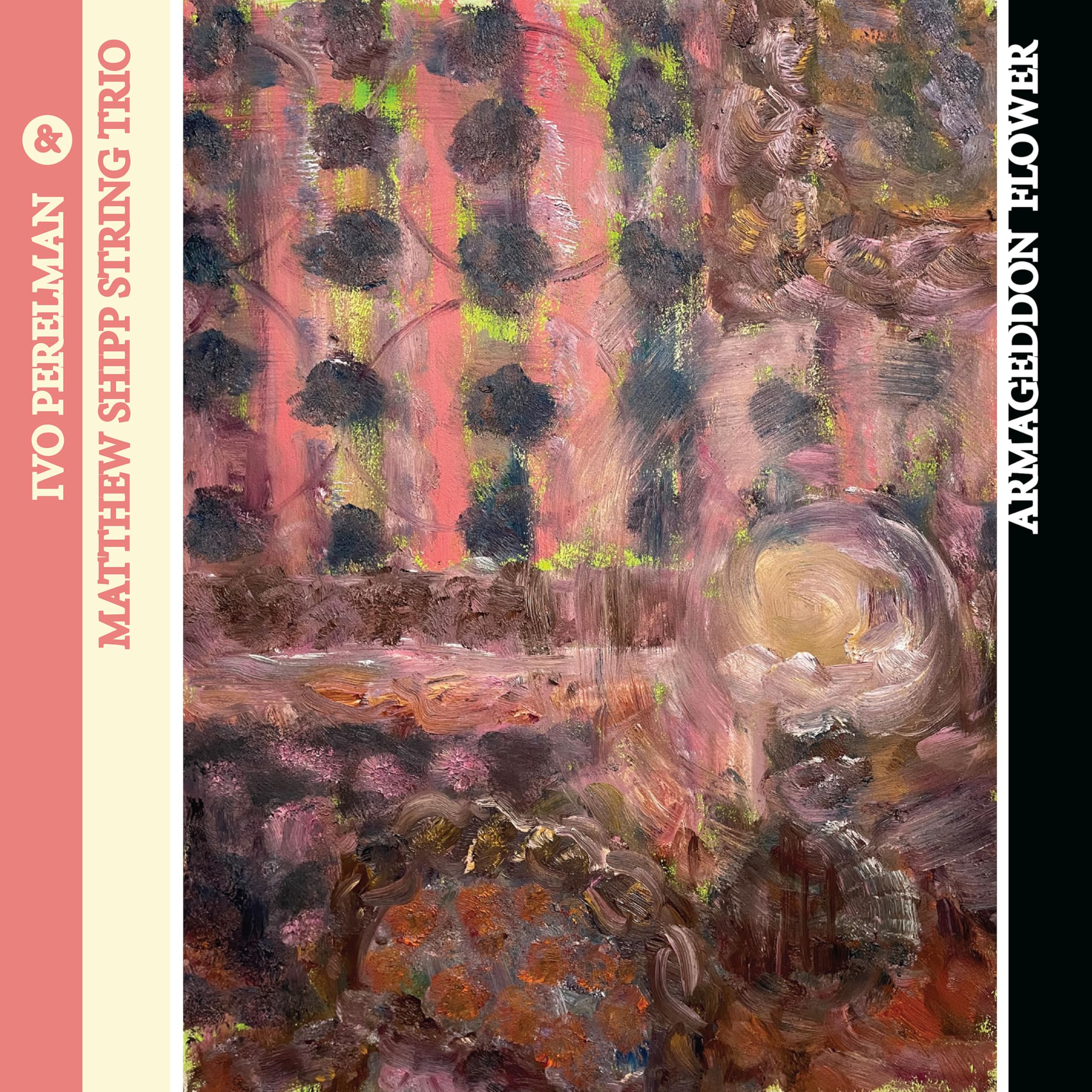Ivo Perelman and Matthew Shipp String Trio Armageddon Flower CD TAO18 NEW