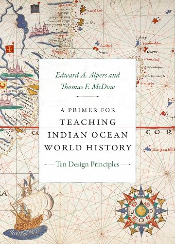 A Primer for Teaching Indian Ocean World History: Ten Design Principles (The World Readers)