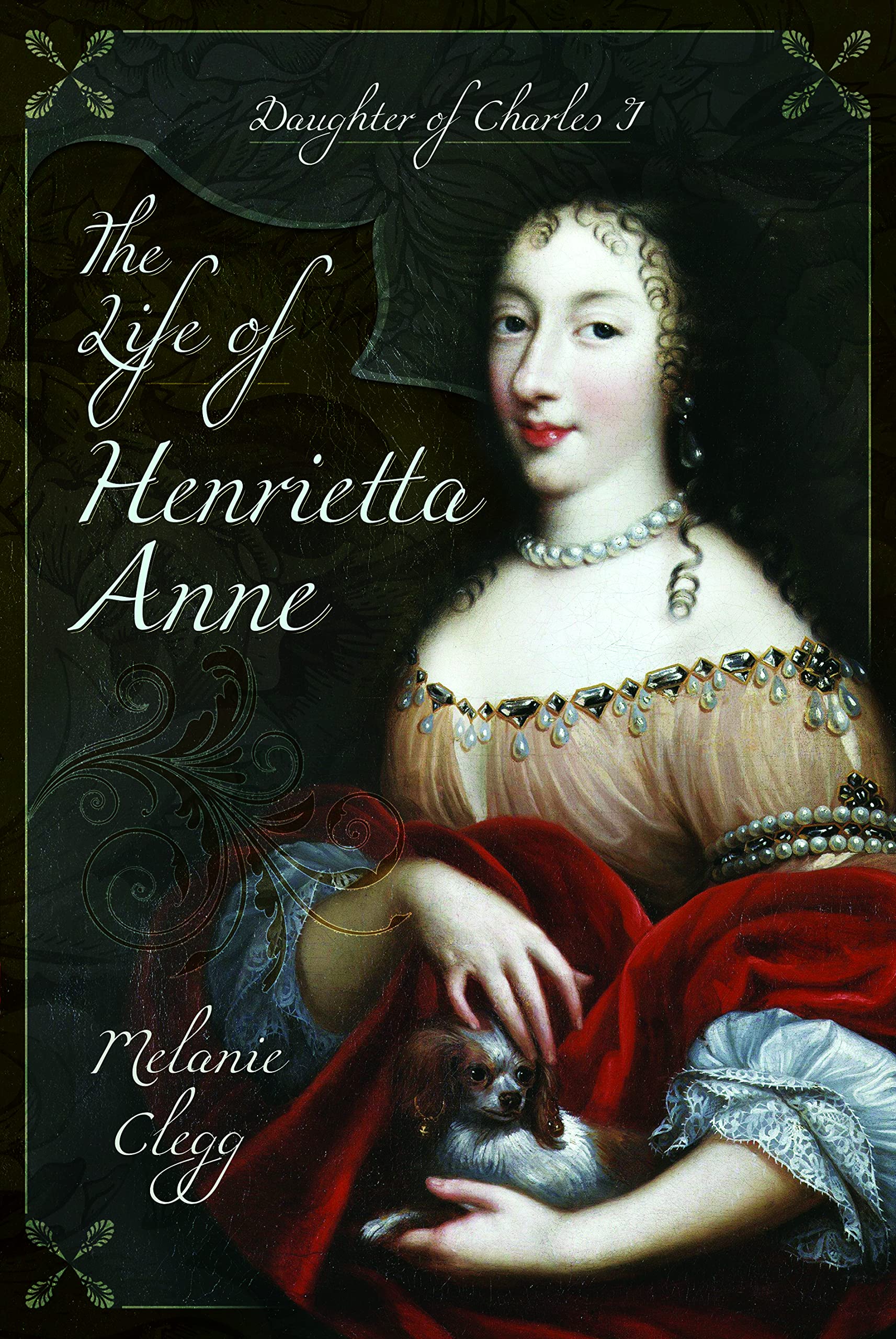Life of Henrietta Anne : Daughter of Charles I by Melanie Clegg (2022, Trade ...