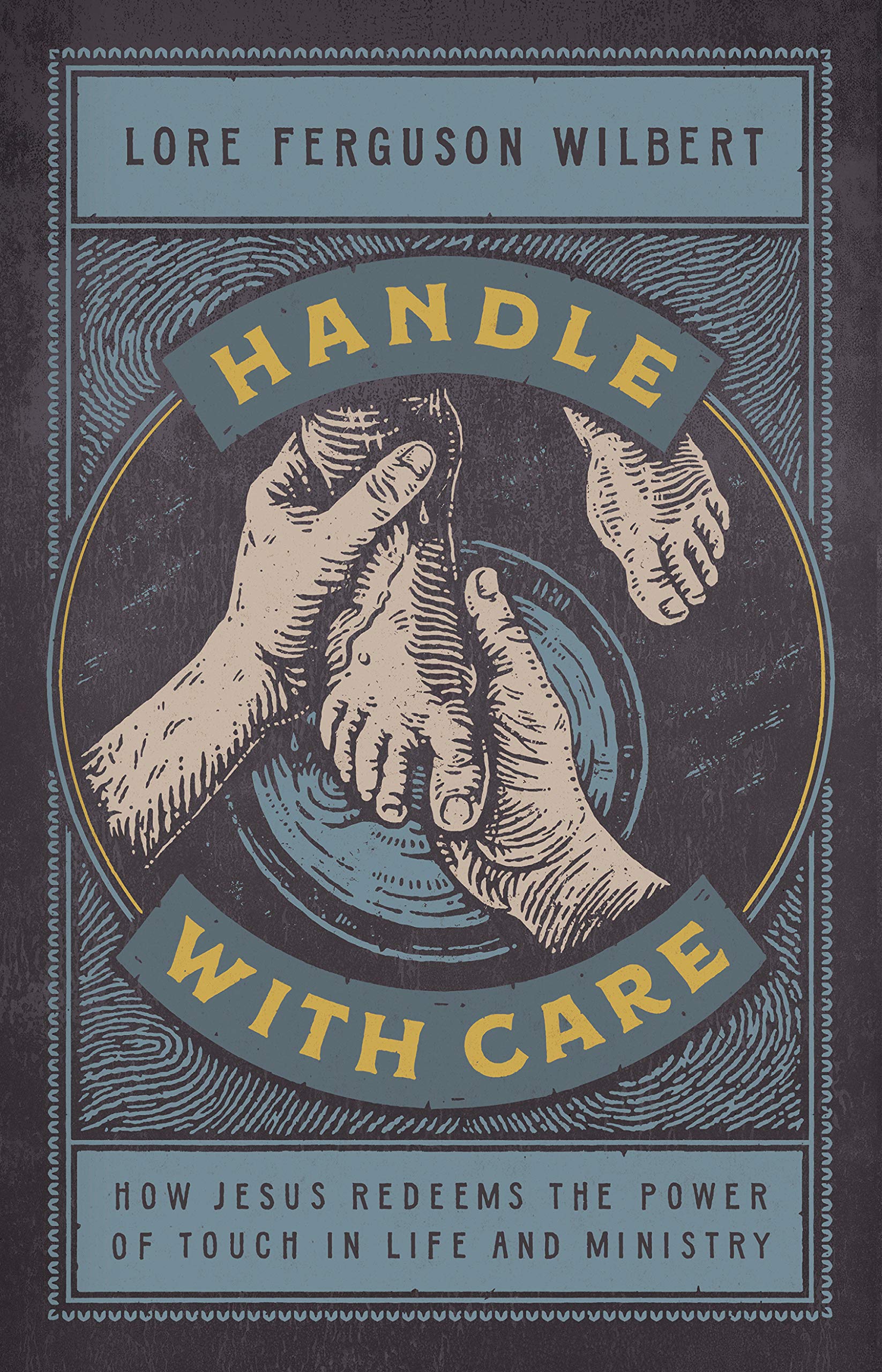 Cover of Handle with Care: How Jesus Redeems the Power of Touch in Life and Ministry