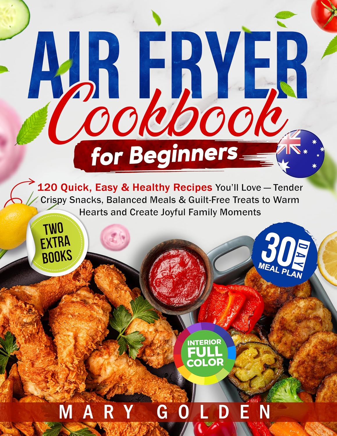 Air Fryer Cookbook for Beginners: 120 Quick, Easy & Healthy Recipes You’ll Love — Tender Crispy Snacks, Balanced Meals & Guilt-Free Treats to Warm Hearts and Create Joyful Family Moments
