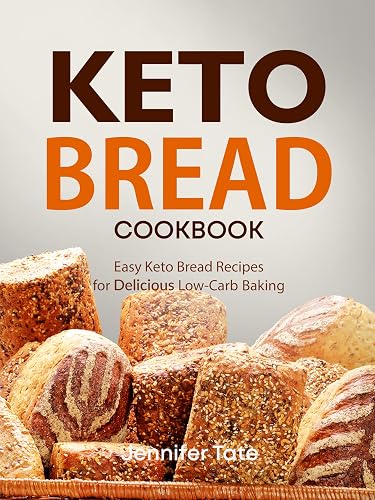 Keto Bread Cookbook: Easy Keto Bread Recipes for Delicious Low-Carb