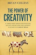 The Power of Creativity : A Three-Part Series for Writers, Artists, Musicians and Anyone In Search of Great Ideas - coolthings.us