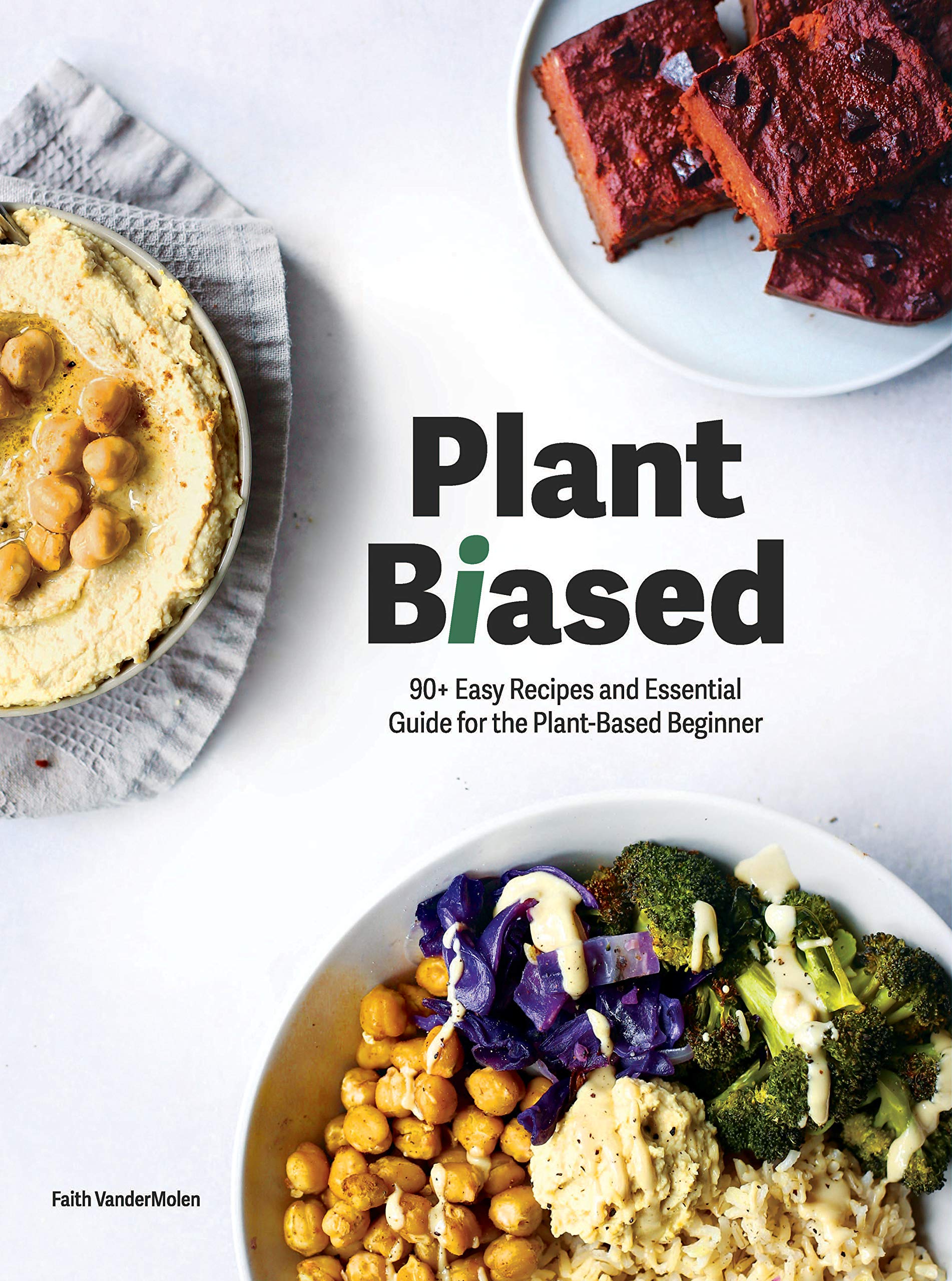 Plant Biased: 90+ Easy Recipes and Essential Guide for the Plant-Based Beginner