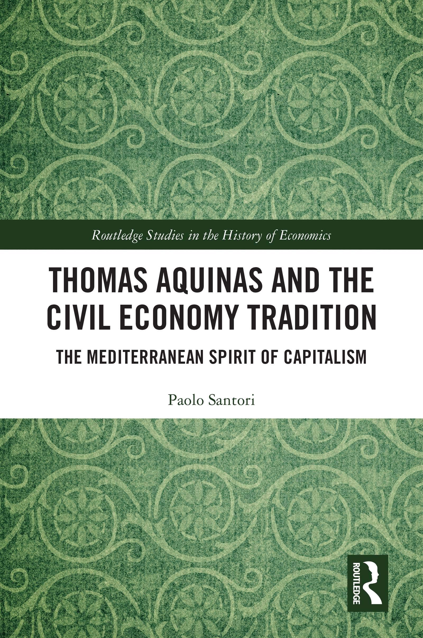 Thomas Aquinas and the Civil Economy Tradition: The Mediterranean Spirit of Capitalism (Routledge Studies in the History of Economics)