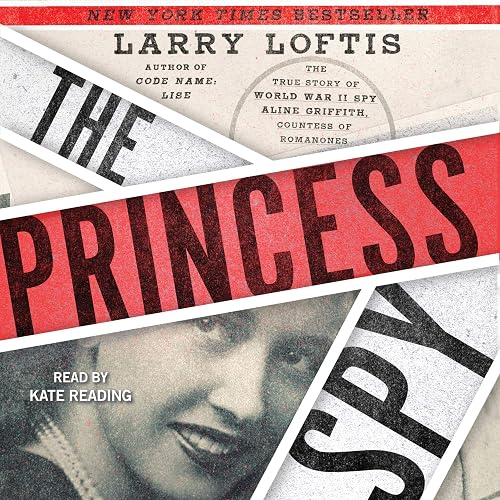 The Princess Spy: The True Story of World War II Spy Aline Griffith, Countess of Romanones