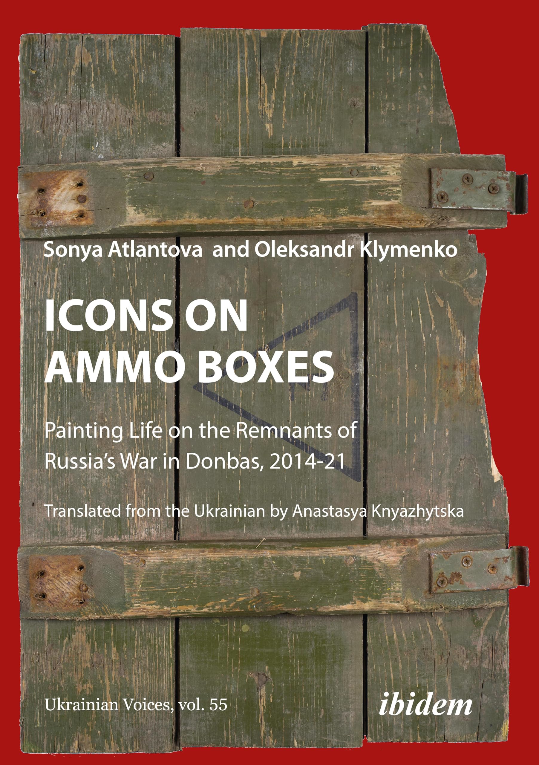 Icons on Ammo Boxes: Painting Life on the Remnants of Russia’s War in Donbas, 2014-2021