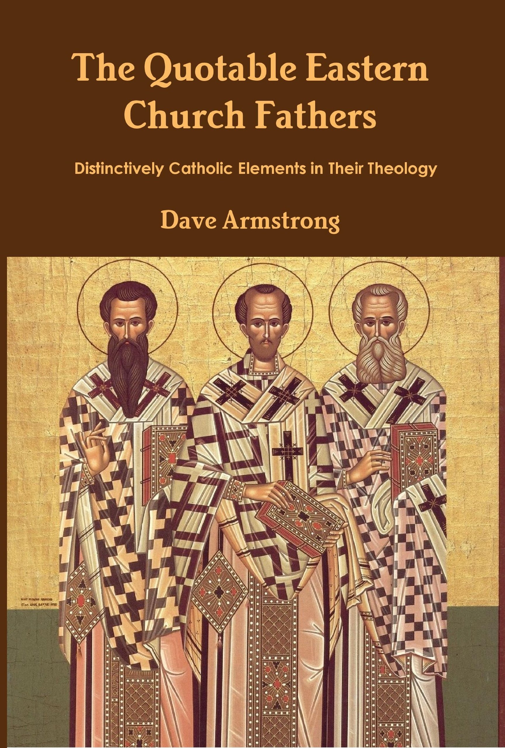 The Quotable Eastern Church Fathers: Distinctively Catholic Elements in Their Theology
