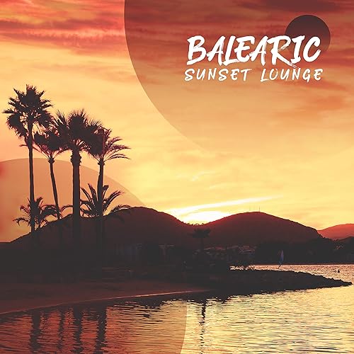 Balearic Sunset Lounge 2019 Chillout Music From Balearic Islands Perfect Rhythms For Holiday Summer Relaxation Tropical Vacation Pure Chill Melodies By Top 40 The Best Of Chill Out Lounge The Cocktail Lounge amazon com