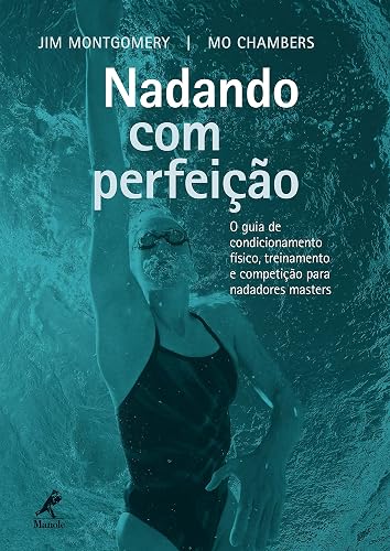 Nadando com Perfeição: o Guia de Condicionamento Físico, Treinamento e Competição para Nadadores Masters