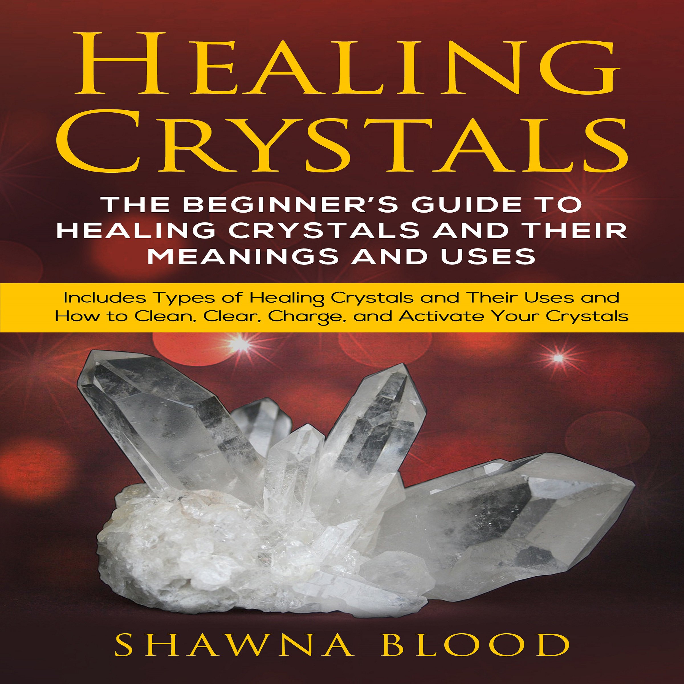 Cover art for Healing Crystals: The Beginner’s Guide to Healing Crystals and Their Meanings and Uses