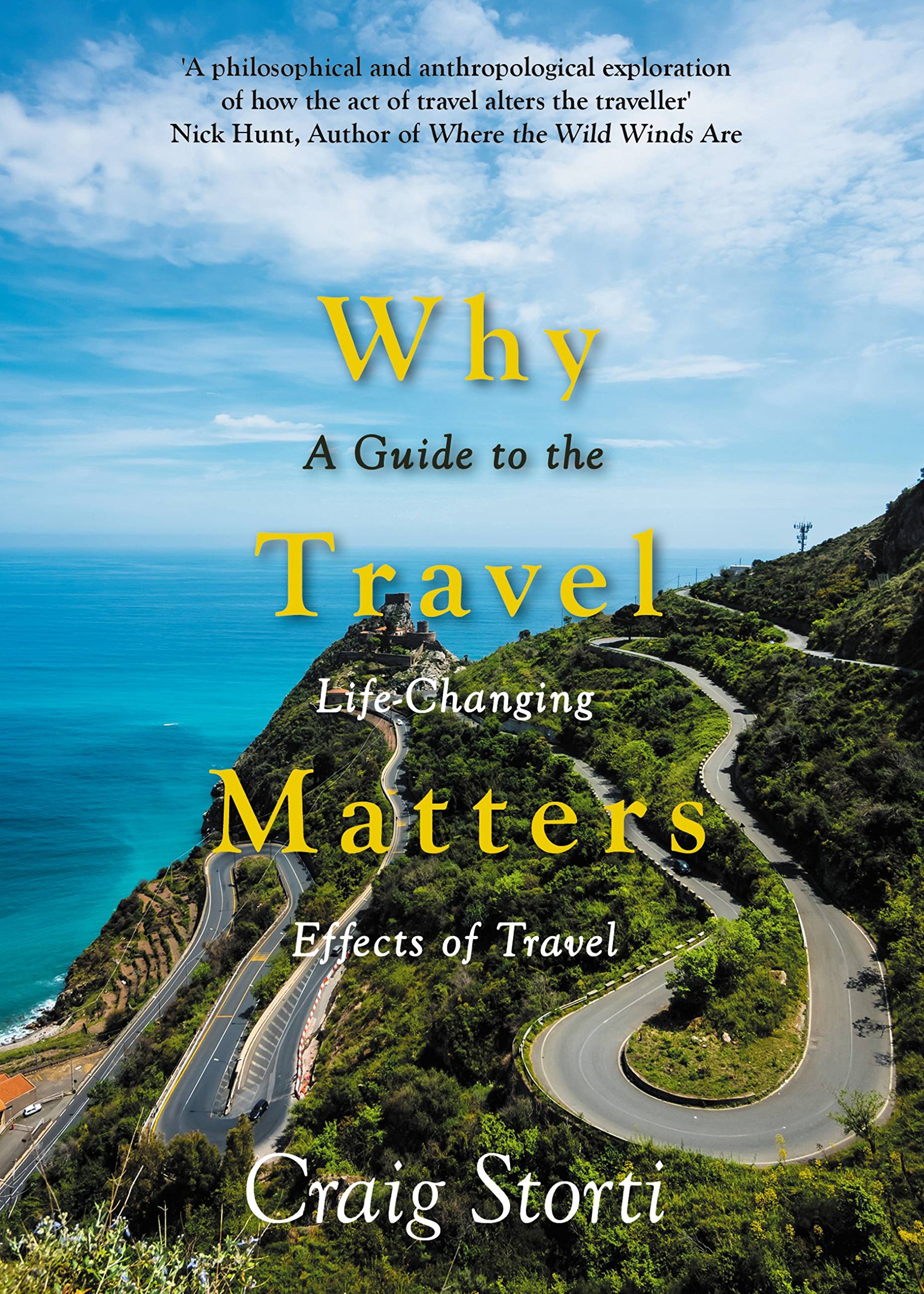 Why Travel Matters: A Guide to the Life-Changing Effects of Travel By Craig Sto