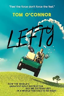 Lefty : How The World's Greatest Golf Instructor Got Me To Turn Left In A World That Has To Be Right