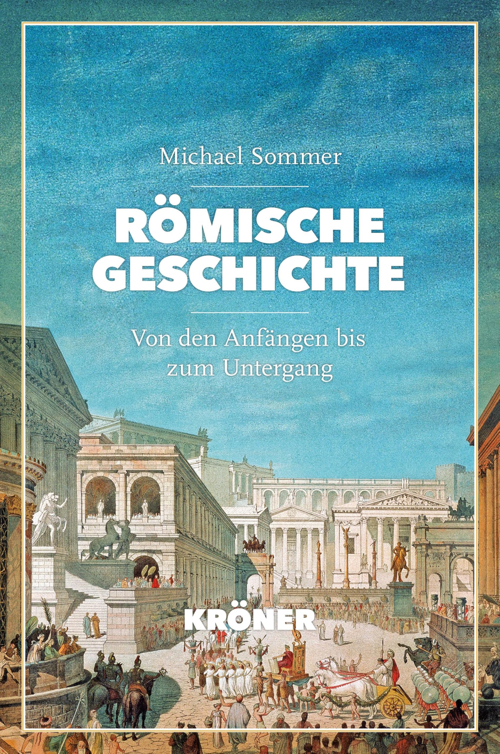 Römische Geschichte: Von den Anfängen bis zum Untergang