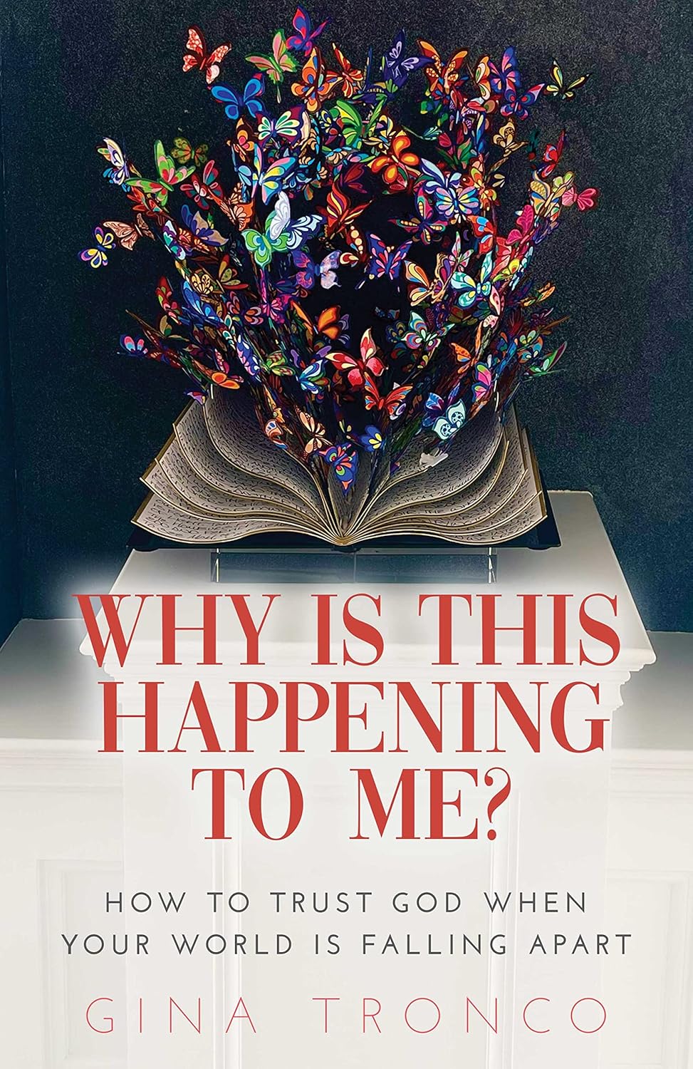 Why Is This Happening To Me? How to Trust God When Your World Is
