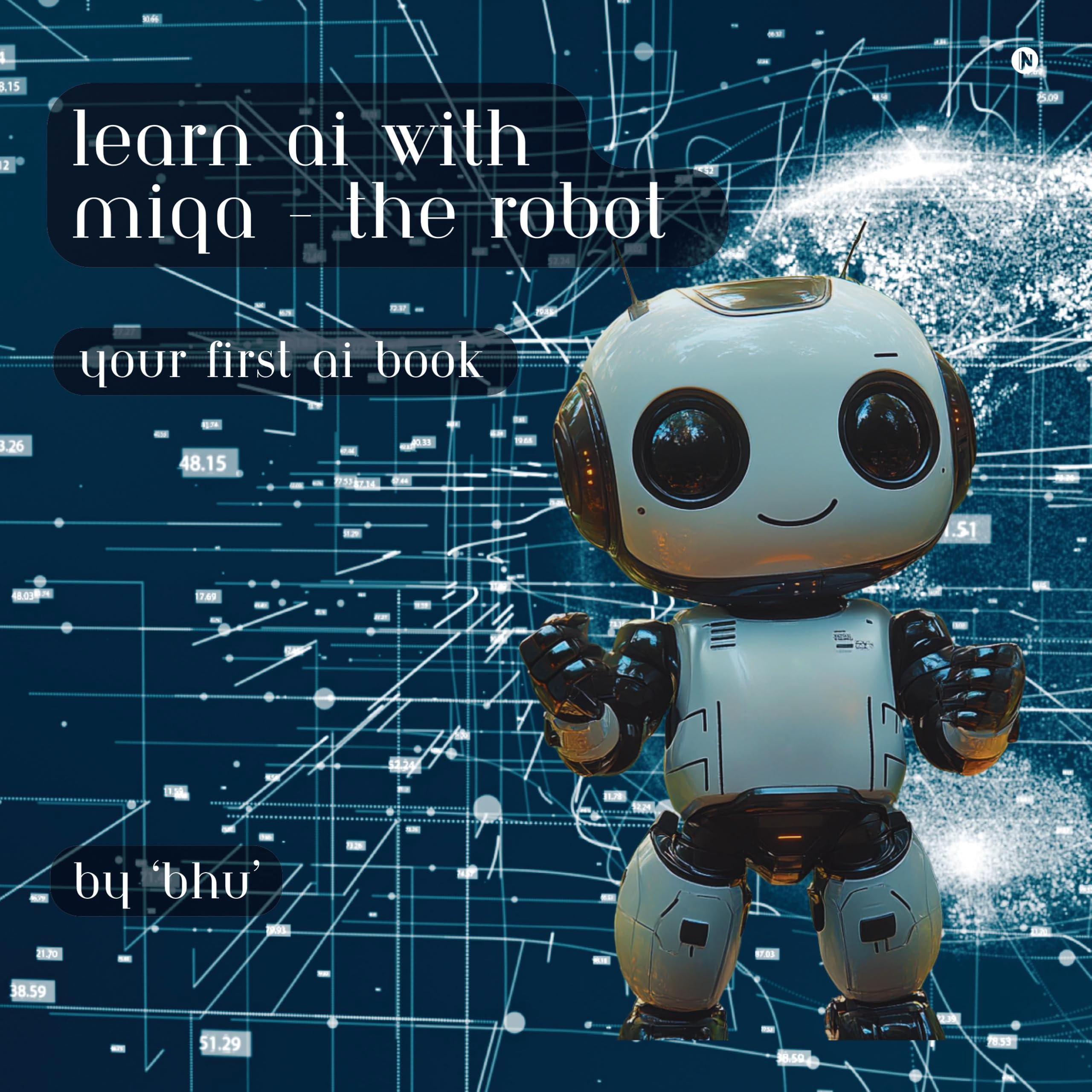 Learn AI with MIQA - the robot: Your first AI book