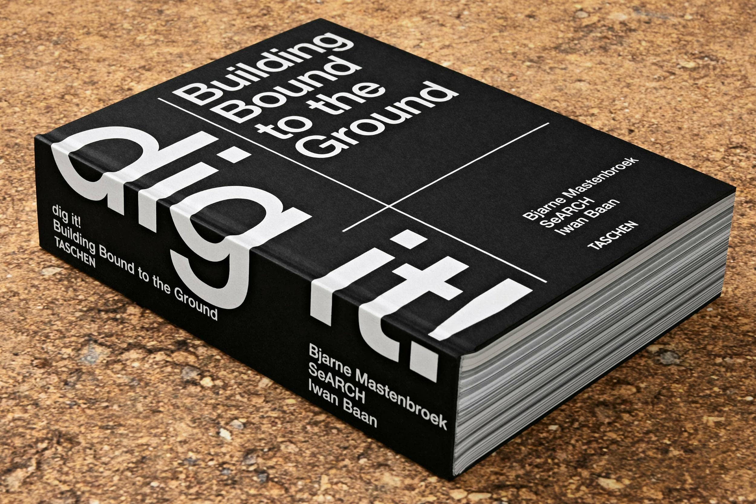 Bjarne Mastenbroek. Dig it! Building Bound to the Ground (Varia)