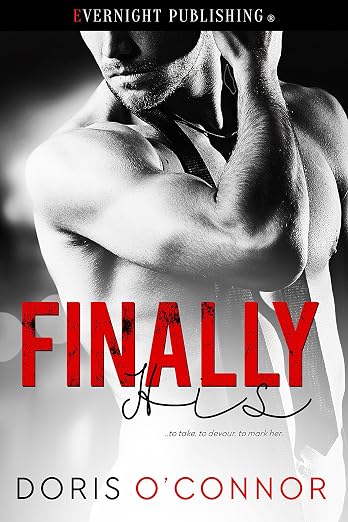 Cover of "Finally His" by Doris O'Connor. A shirtless man is facing left in all black and white.