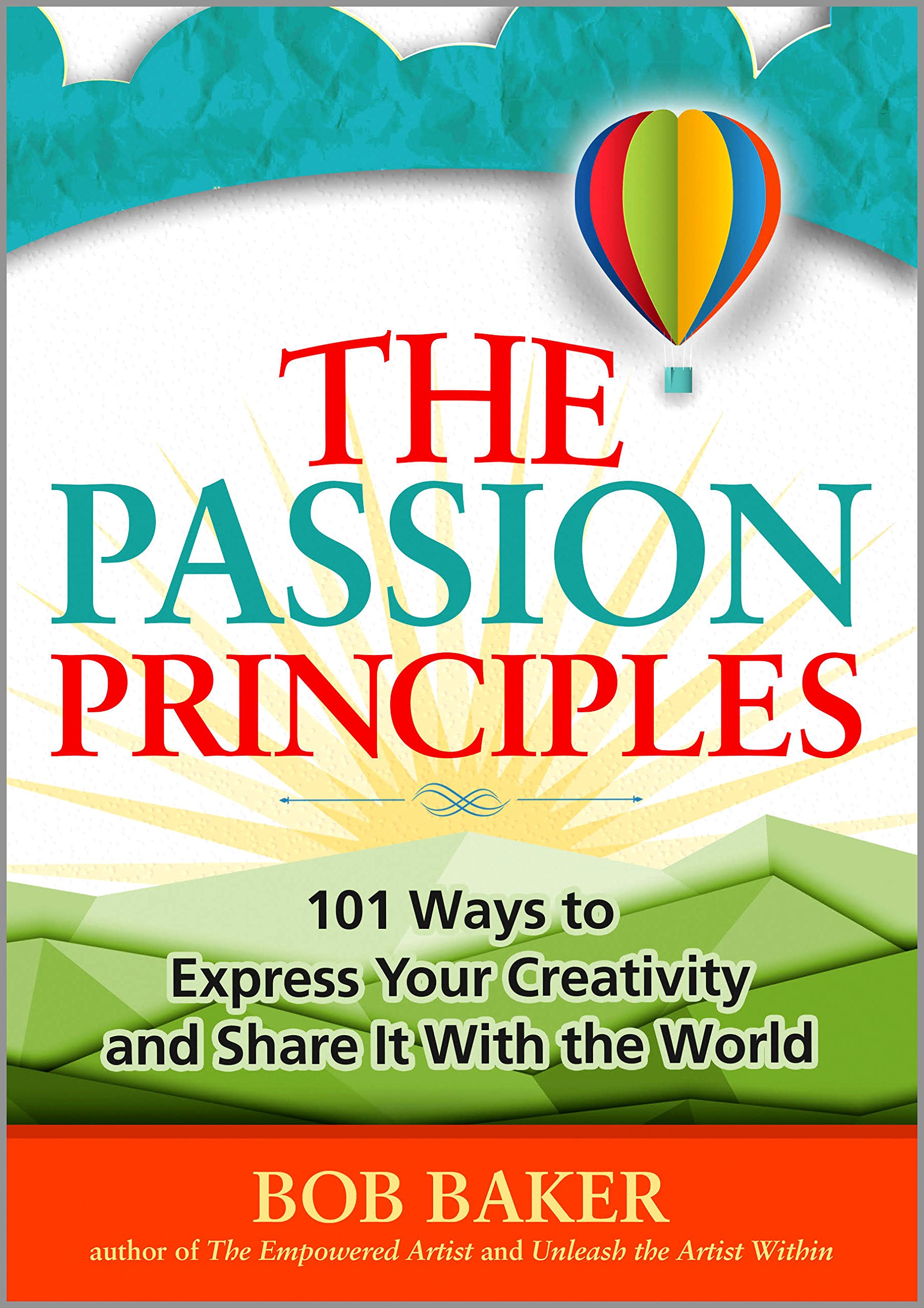 The Passion Principles: 101 Ways to Express Your Creativity and Share It With the World