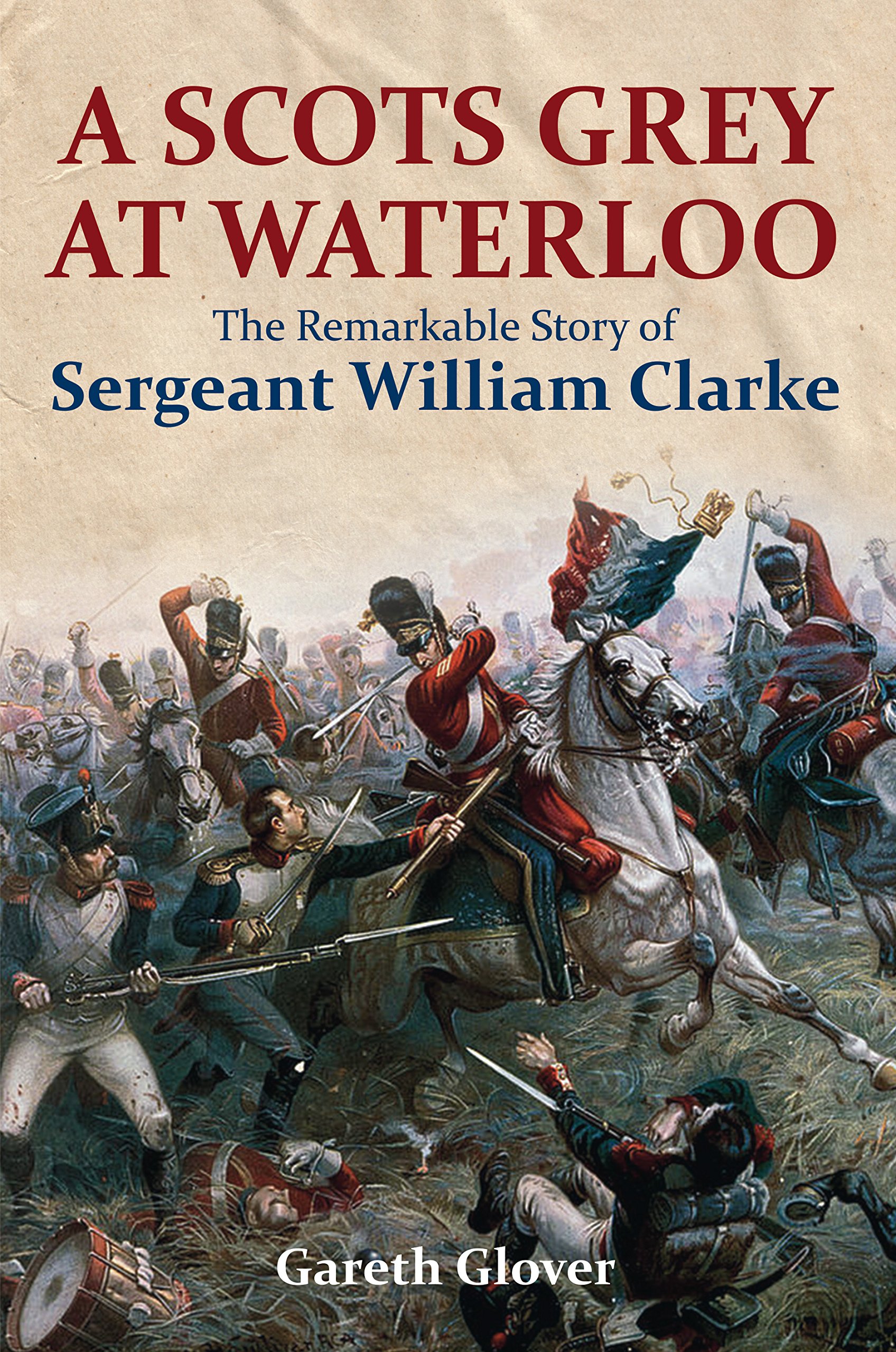 A Scot's Grey at Waterloo: The Remarkable Story. Glover**